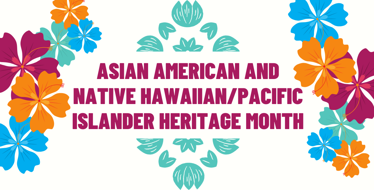 Asian American and Native Hawaiian/Pacific Islander Heritage Month Programs to Enjoy!